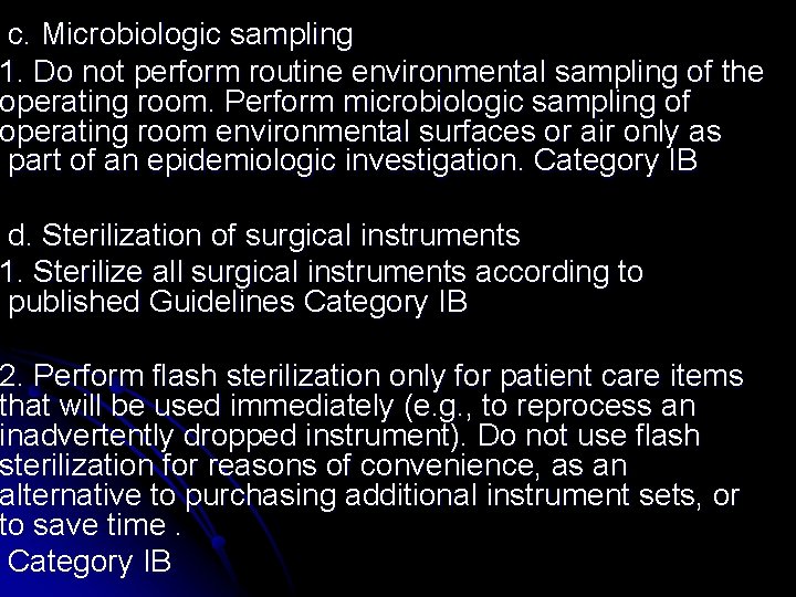 c. Microbiologic sampling 1. Do not perform routine environmental sampling of the operating room.
