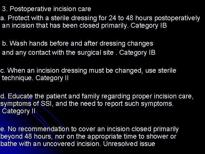 3. Postoperative incision care a. Protect with a sterile dressing for 24 to 48