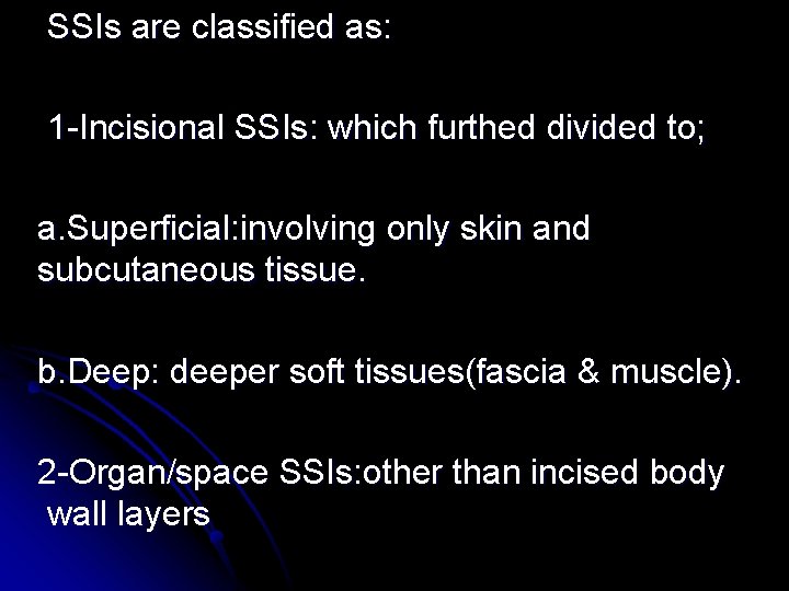 SSIs are classified as: 1 -Incisional SSIs: which furthed divided to; a. Superficial: involving