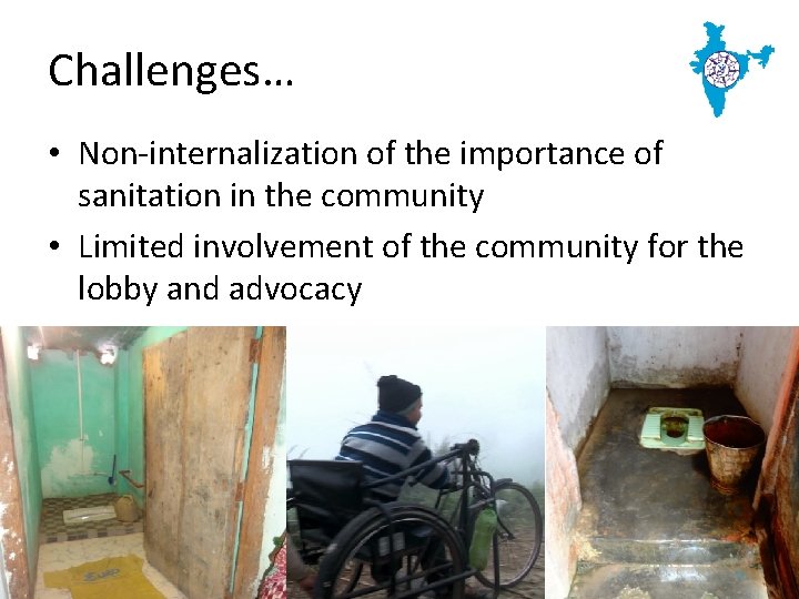 Challenges… • Non-internalization of the importance of sanitation in the community • Limited involvement