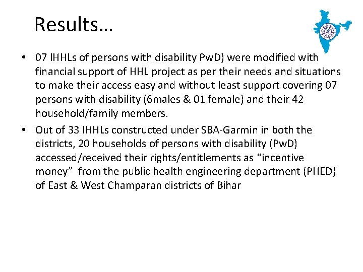 Results… • 07 IHHLs of persons with disability Pw. D) were modified with financial