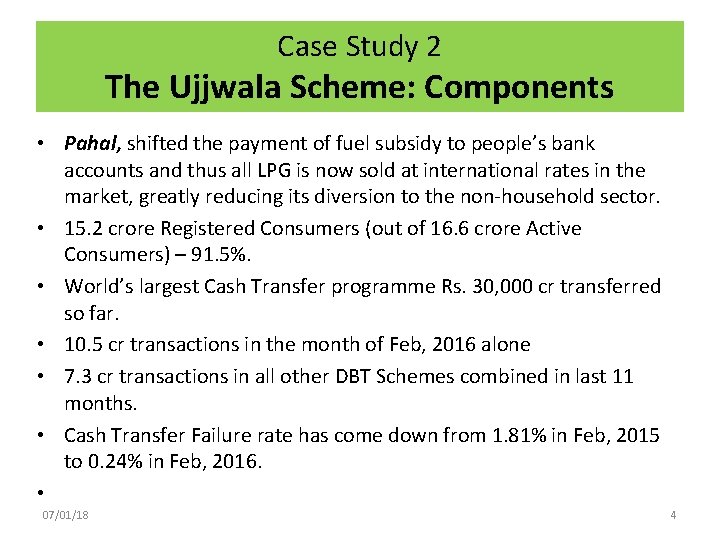 Case Study 2 The Ujjwala Scheme: Components • Pahal, shifted the payment of fuel