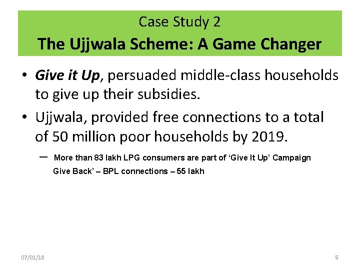 Case Study 2 The Ujjwala Scheme: A Game Changer • Give it Up, persuaded