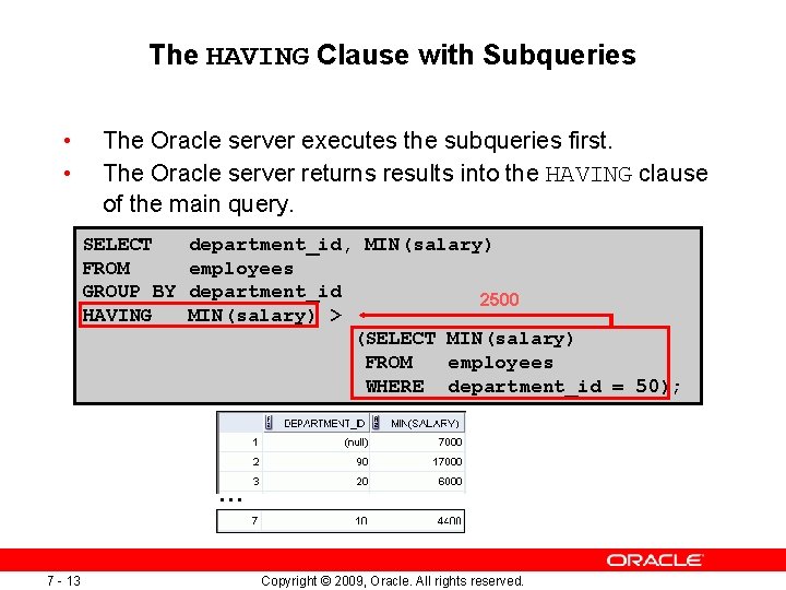 The HAVING Clause with Subqueries • • The Oracle server executes the subqueries first. The HAVING Clause with Subqueries • • The Oracle server executes the subqueries first.