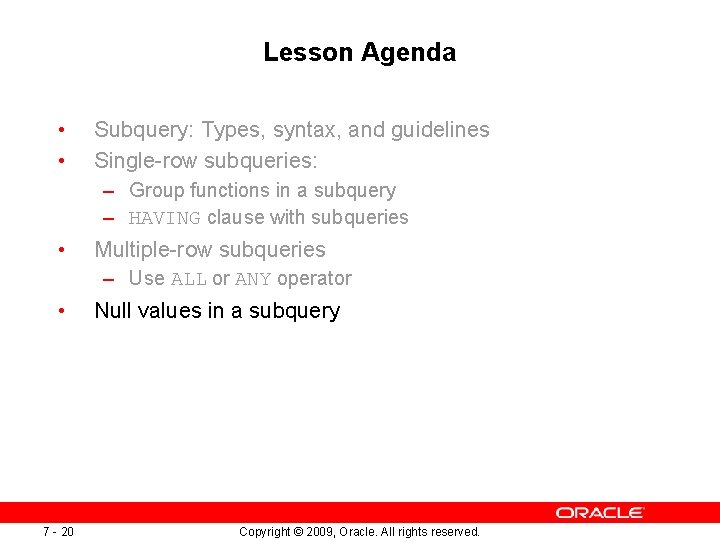 Lesson Agenda • • Subquery: Types, syntax, and guidelines Single-row subqueries: – Group functions Lesson Agenda • • Subquery: Types, syntax, and guidelines Single-row subqueries: – Group functions