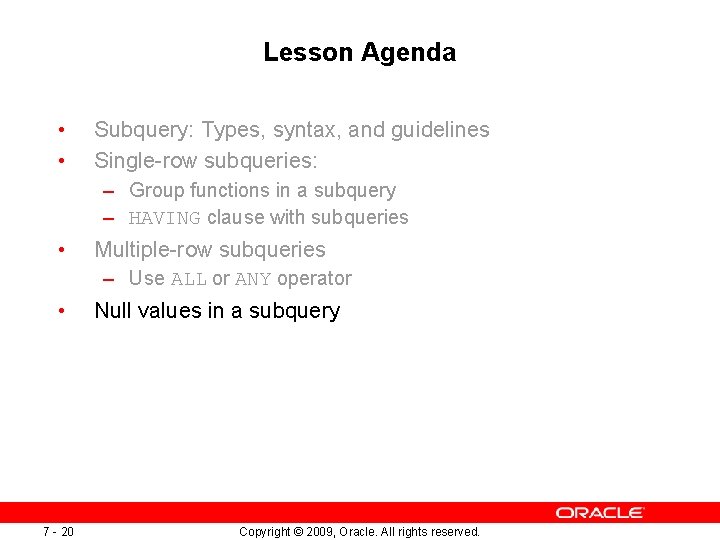 Lesson Agenda • • Subquery: Types, syntax, and guidelines Single-row subqueries: – Group functions