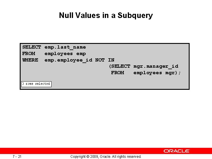 Null Values in a Subquery SELECT emp. last_name FROM employees emp WHERE employee_id NOT Null Values in a Subquery SELECT emp. last_name FROM employees emp WHERE employee_id NOT