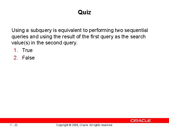 Quiz Using a subquery is equivalent to performing two sequential queries and using the Quiz Using a subquery is equivalent to performing two sequential queries and using the