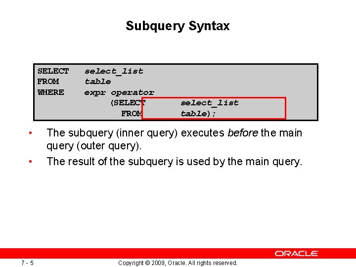 Subquery Syntax SELECT FROM WHERE • • 7 -5 select_list table expr operator (SELECT