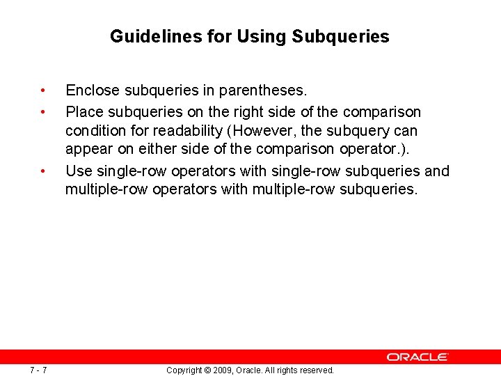 Guidelines for Using Subqueries • • • 7 -7 Enclose subqueries in parentheses. Place