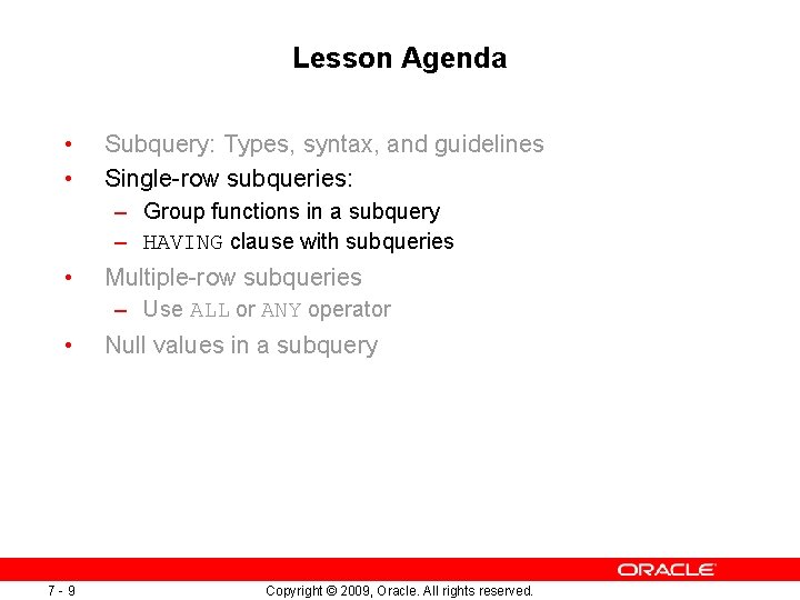 Lesson Agenda • • Subquery: Types, syntax, and guidelines Single-row subqueries: – Group functions Lesson Agenda • • Subquery: Types, syntax, and guidelines Single-row subqueries: – Group functions