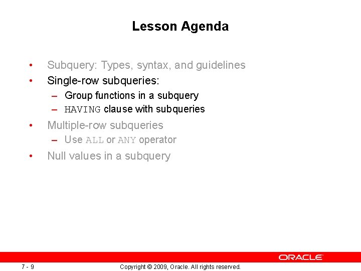 Lesson Agenda • • Subquery: Types, syntax, and guidelines Single-row subqueries: – Group functions