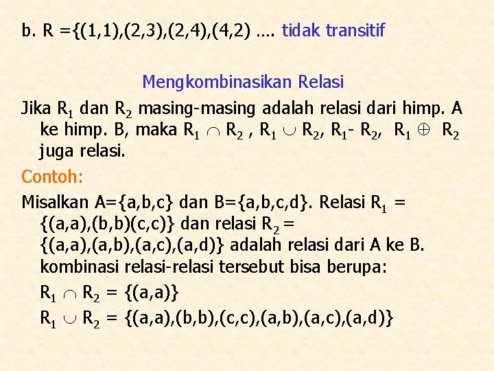b. R ={(1, 1), (2, 3), (2, 4), (4, 2) …. tidak transitif Mengkombinasikan