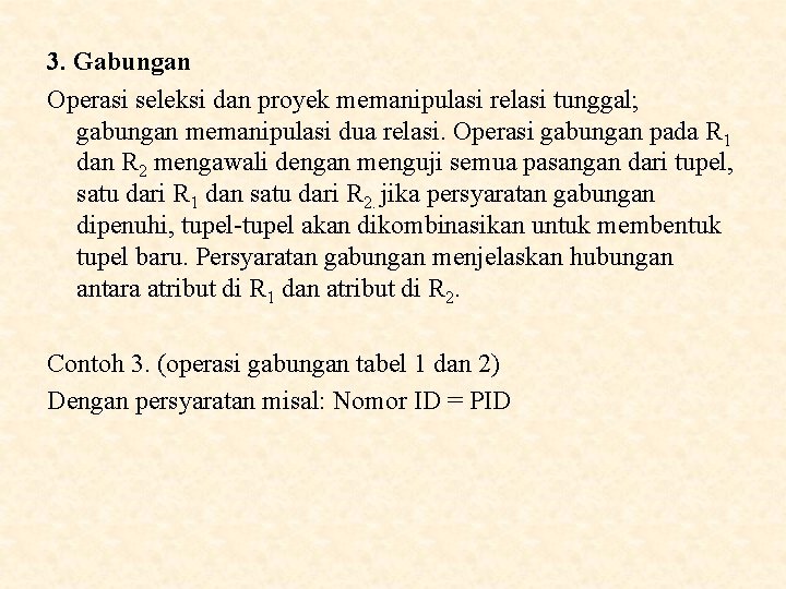 3. Gabungan Operasi seleksi dan proyek memanipulasi relasi tunggal; gabungan memanipulasi dua relasi. Operasi