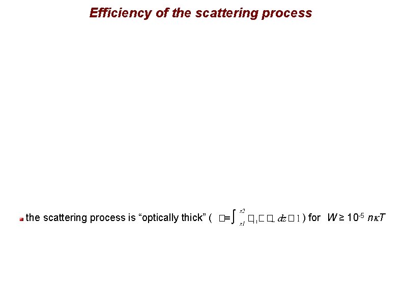 Efficiency of the scattering process is “optically thick” ( ) for W ≥ 10