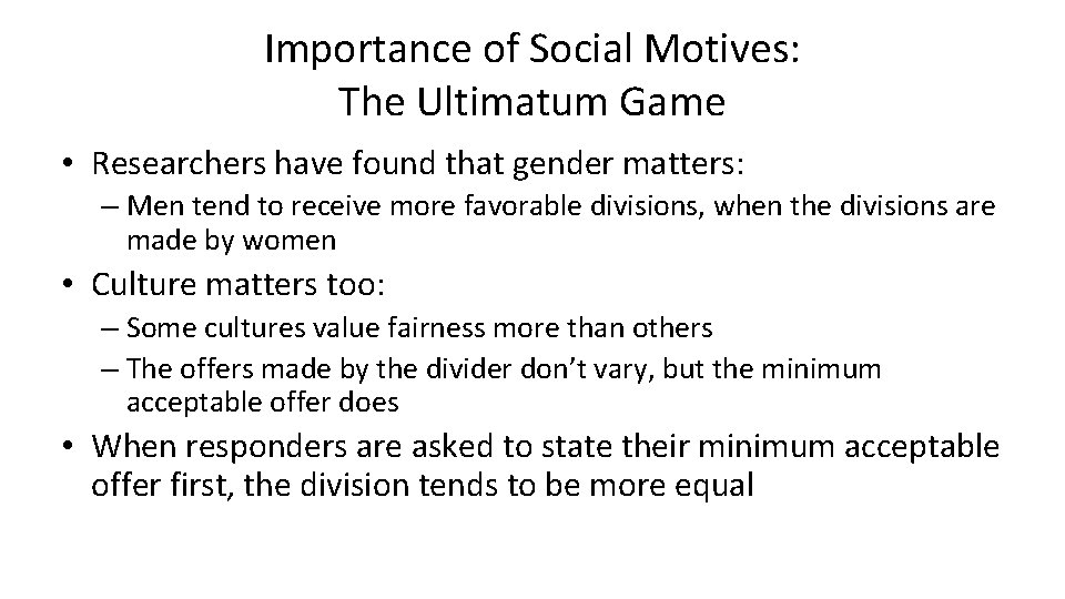 Importance of Social Motives: The Ultimatum Game • Researchers have found that gender matters: