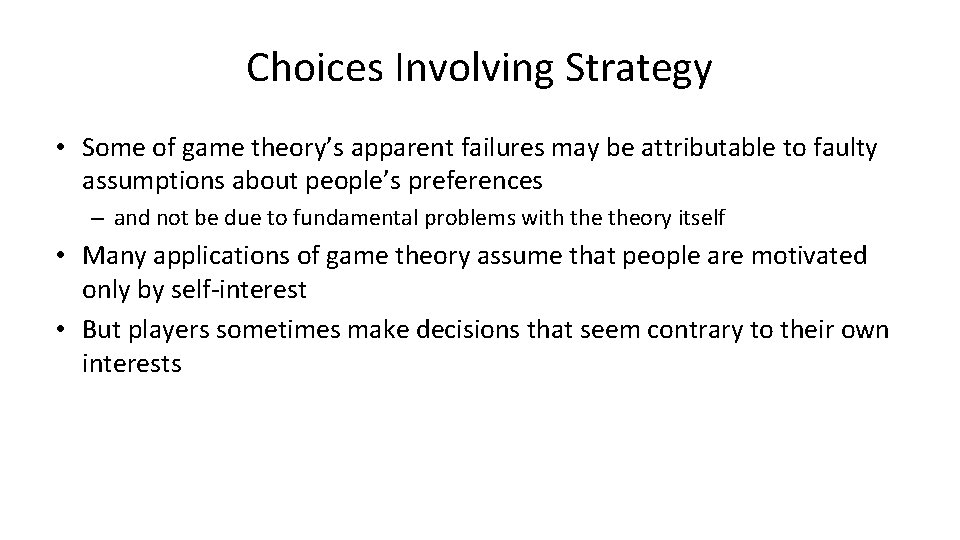 Choices Involving Strategy • Some of game theory’s apparent failures may be attributable to