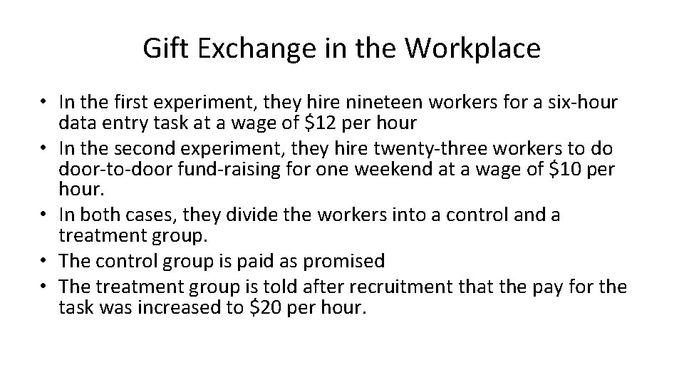 Gift Exchange in the Workplace • In the first experiment, they hire nineteen workers