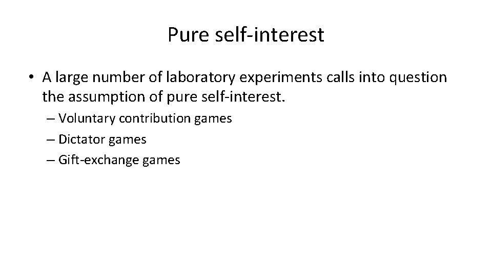 Pure self-interest • A large number of laboratory experiments calls into question the assumption