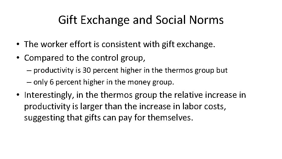 Gift Exchange and Social Norms • The worker effort is consistent with gift exchange.
