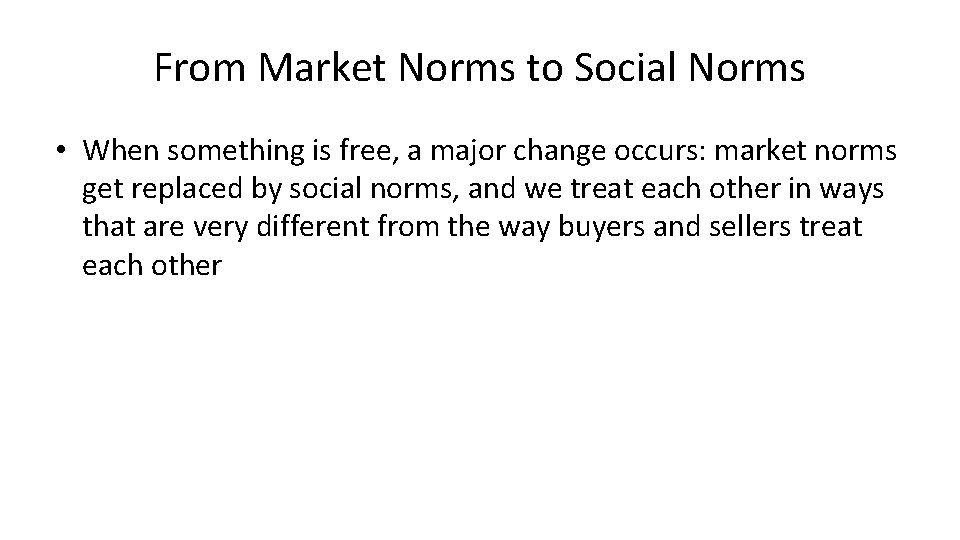 From Market Norms to Social Norms • When something is free, a major change