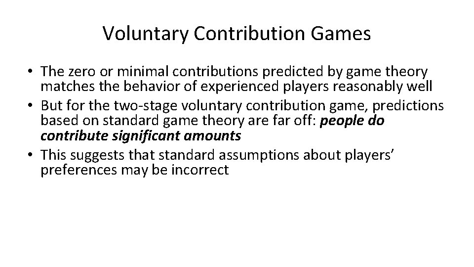 Voluntary Contribution Games • The zero or minimal contributions predicted by game theory matches