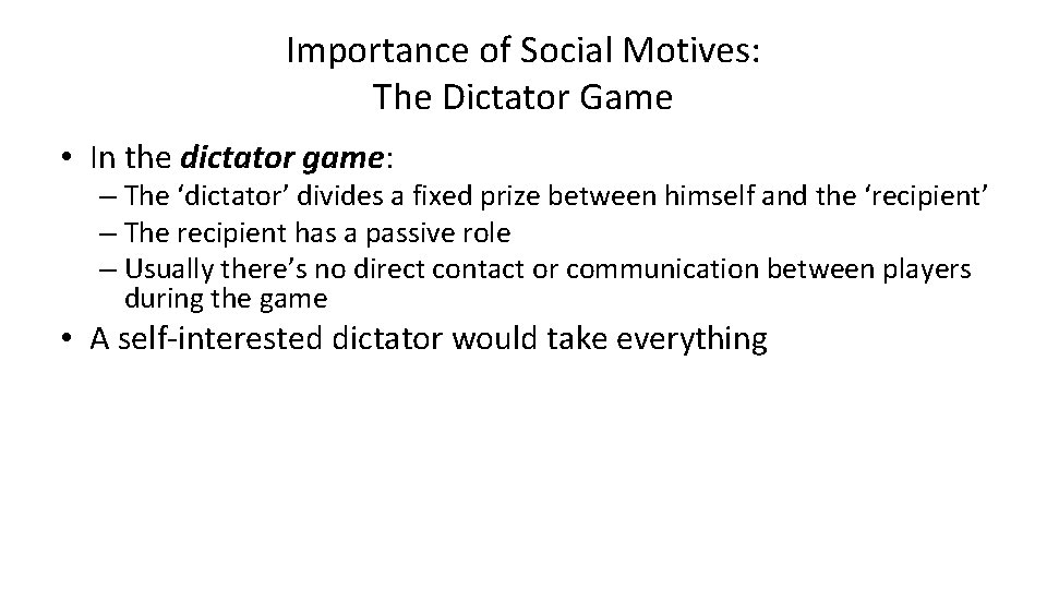 Importance of Social Motives: The Dictator Game • In the dictator game: – The