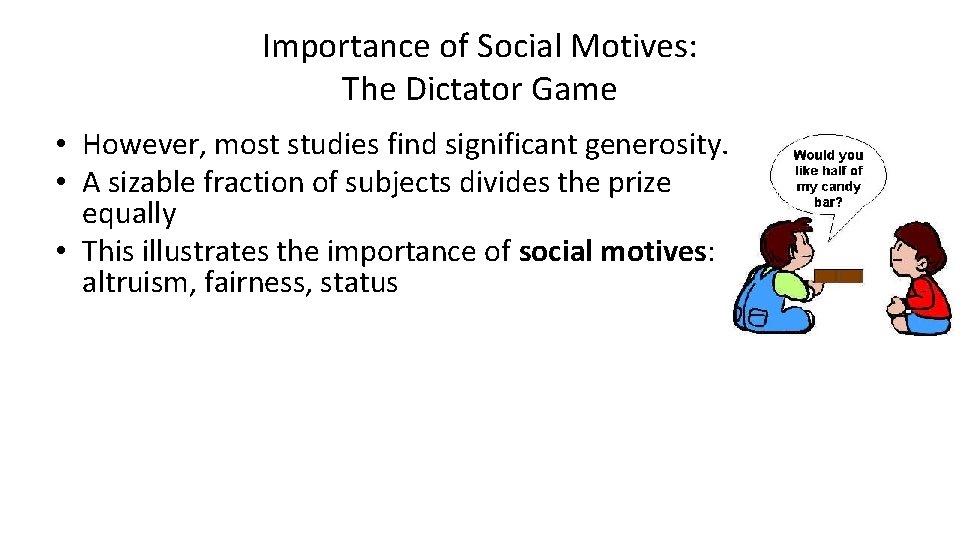 Importance of Social Motives: The Dictator Game • However, most studies find significant generosity.