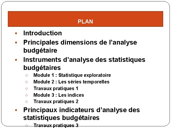 PLAN Introduction § Principales dimensions de l’analyse budgétaire § Instruments d’analyse des statistiques budgétaires