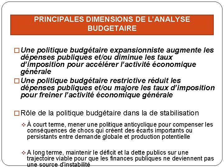 PRINCIPALES DIMENSIONS DE L’ANALYSE BUDGETAIRE � Une politique budgétaire expansionniste augmente les dépenses publiques