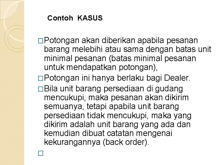 Contoh KASUS �Potongan akan diberikan apabila pesanan barang melebihi atau sama dengan batas unit