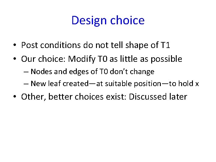 Design choice • Post conditions do not tell shape of T 1 • Our