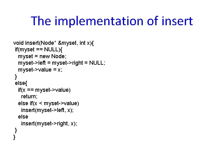The implementation of insert void insert(Node* &myset, int x){ if(myset == NULL){ myset =