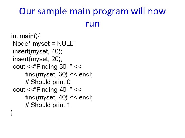 Our sample main program will now run int main(){ Node* myset = NULL; insert(myset,