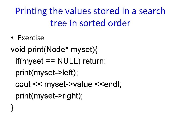 Printing the values stored in a search tree in sorted order • Exercise void