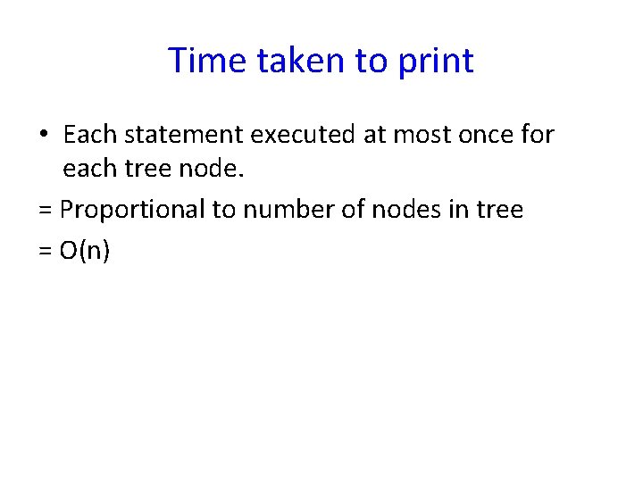 Time taken to print • Each statement executed at most once for each tree