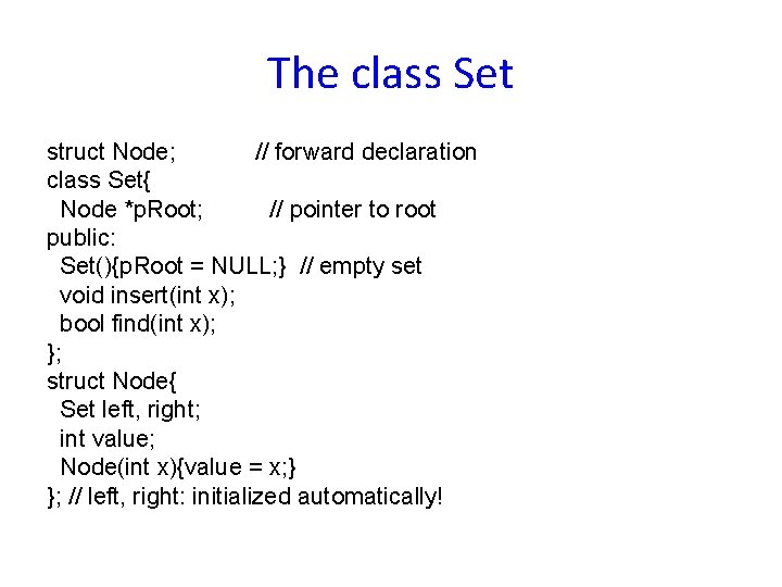 The class Set struct Node; // forward declaration class Set{ Node *p. Root; //