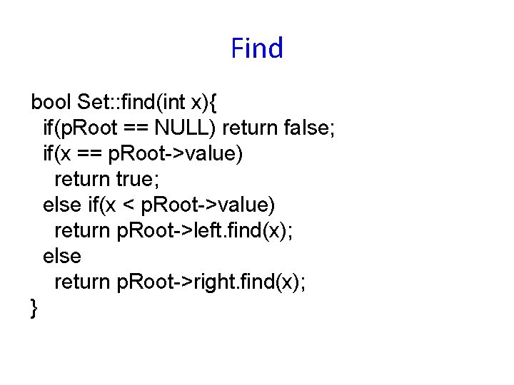 Find bool Set: : find(int x){ if(p. Root == NULL) return false; if(x ==