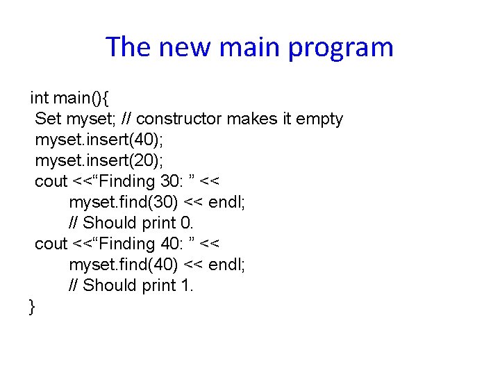 The new main program int main(){ Set myset; // constructor makes it empty myset.