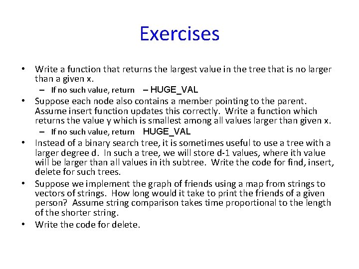 Exercises • Write a function that returns the largest value in the tree that