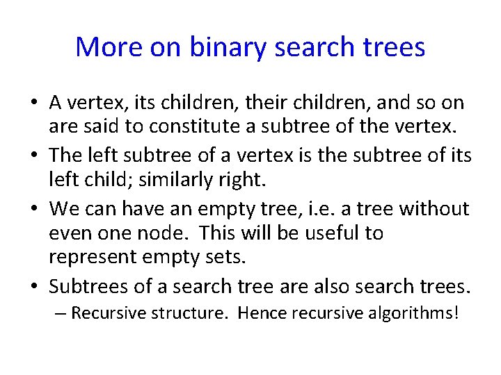 More on binary search trees • A vertex, its children, their children, and so