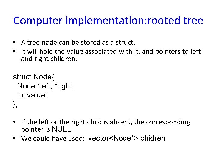 Computer implementation: rooted tree • A tree node can be stored as a struct.