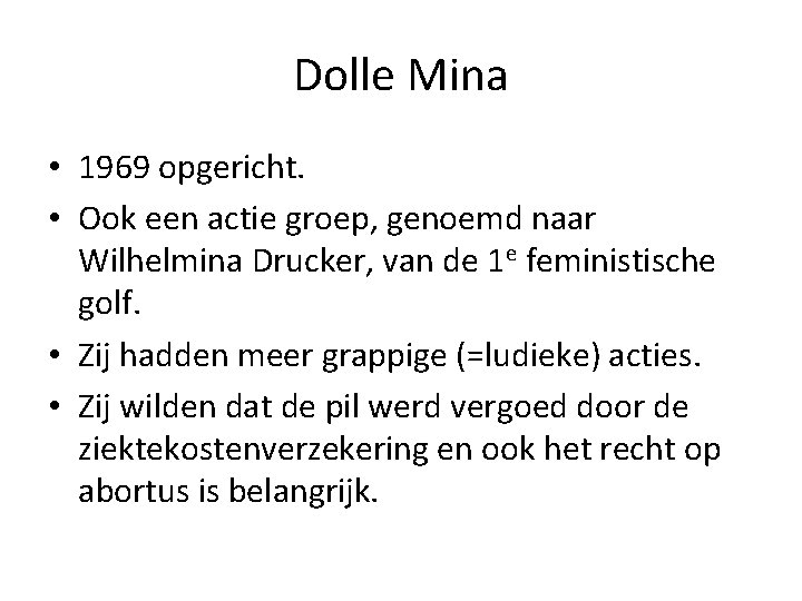 Dolle Mina • 1969 opgericht. • Ook een actie groep, genoemd naar Wilhelmina Drucker,