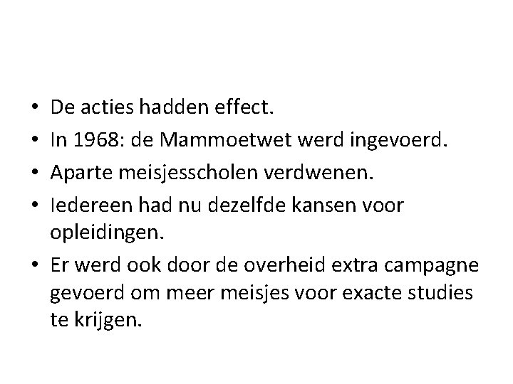 De acties hadden effect. In 1968: de Mammoetwet werd ingevoerd. Aparte meisjesscholen verdwenen. Iedereen