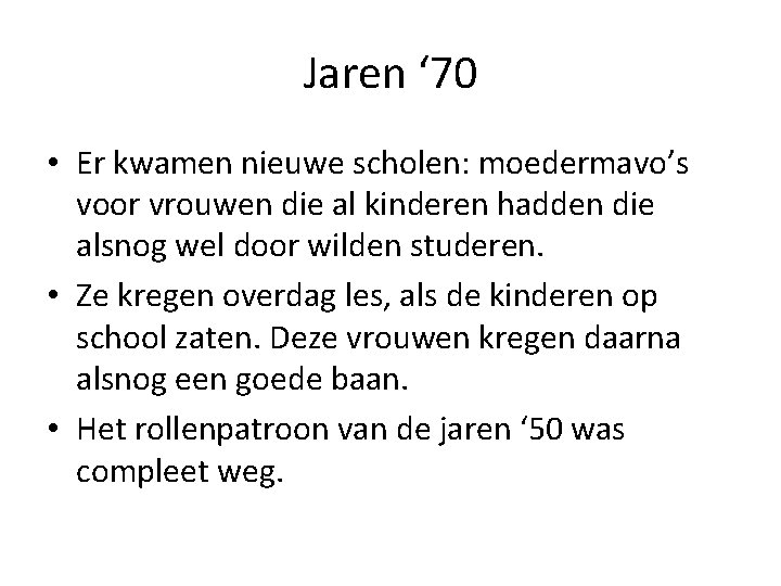 Jaren ‘ 70 • Er kwamen nieuwe scholen: moedermavo’s voor vrouwen die al kinderen