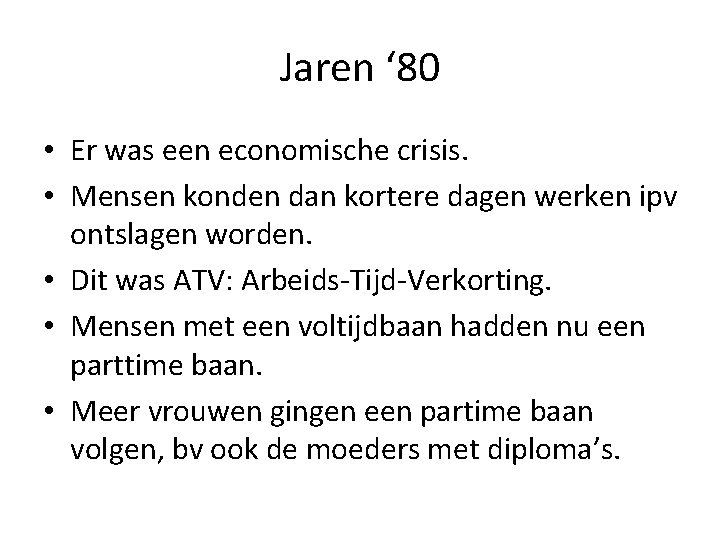 Jaren ‘ 80 • Er was een economische crisis. • Mensen konden dan kortere