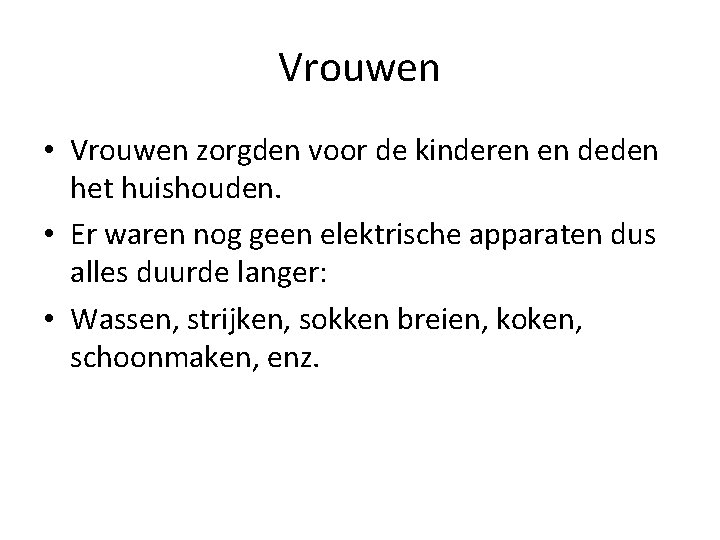 Vrouwen • Vrouwen zorgden voor de kinderen en deden het huishouden. • Er waren