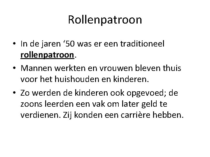 Rollenpatroon • In de jaren ‘ 50 was er een traditioneel rollenpatroon. • Mannen