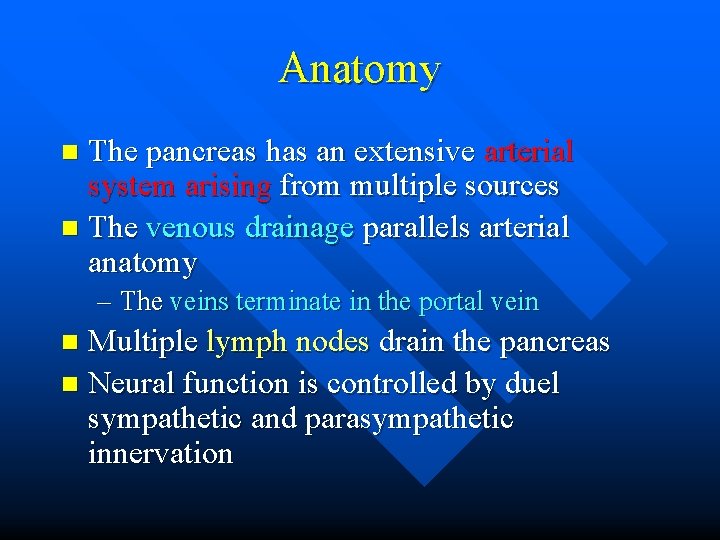 Anatomy The pancreas has an extensive arterial system arising from multiple sources n The