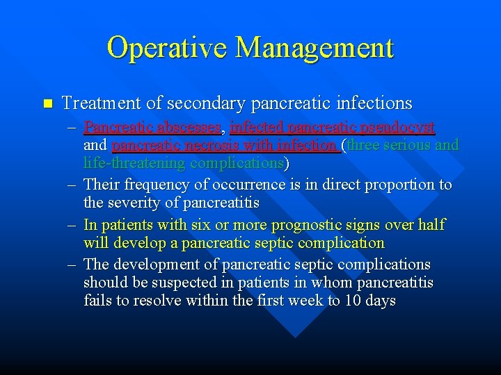 Operative Management n Treatment of secondary pancreatic infections – Pancreatic abscesses, infected pancreatic pseudocyst